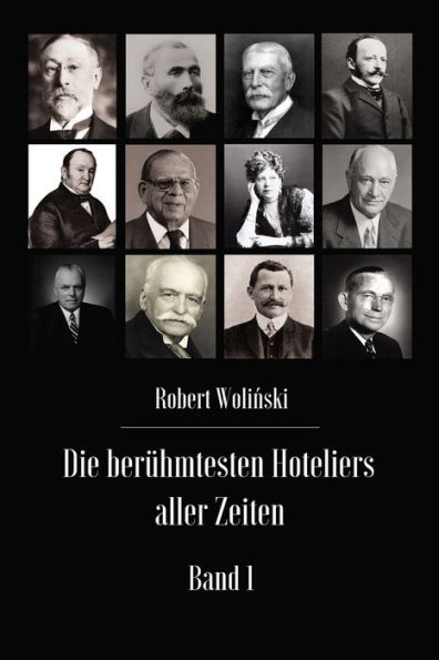 Die berï¿½hmtesten Hoteliers aller Zeiten Band 1