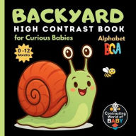 Title: Backyard ABC High Contrast Book for Curious Babies: Explore the Wonders of Your Own Garden - Letter by Letter, Author: Arlen Faylorn