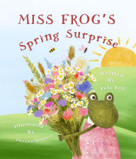 Title: Miss Frog's Spring Surprise, Author: Pola Bell