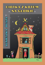 Title: Ciotka z kotem na glowie, Author: Agnieszka Dusza