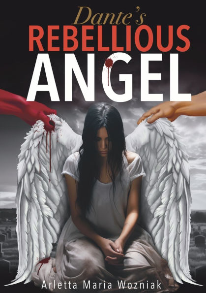 Dante's Rebellious Angel: A Motivational Novel About Courage, Strength, and Hope the Pursuit of Happiness