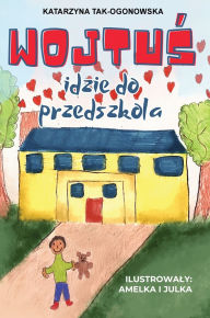 Title: Wojtuś Idzie do Przedszkola: Książeczka dla Dzieci i Rodzicï¿½w Ulatwiająca Adaptację i Inne Wyzwania w Przedszolu, Author: Limitless Mind Publishing