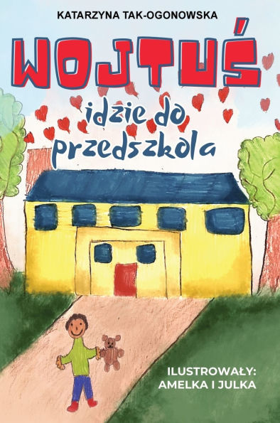Wojtuś Idzie do Przedszkola: Książeczka dla Dzieci i Rodzicï¿½w Ulatwiająca Adaptację i Inne Wyzwania w Przedszolu