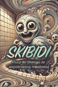 Title: Skibidi: Klucz do dialogu ze wspï¿½lczesną mlodzieżą, Author: Dariusz Richter