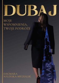 Title: Dubaj. Moje wspomnienia, Twoje podróze, Author: Dagmara Solinska-Michalik