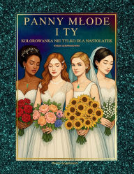 Title: Panny Mode I Ty, Kolorowanka Nie Tylko Dla Nastolatek, KsiĘga Szmaragdowa: Zestaw obrazkï¿½w z wizerunkami panien mlodych w rï¿½żnych stylizacjach ślubnych do kolorowania dla fanï¿½w mody, amatorï¿½w projektowania i kobiet poszukującyc, Author: Dorota Grygielewicz