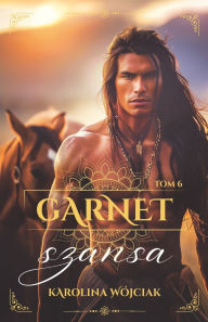 Title: Garnet. Tom 6. Szansa, Author: Karolina Wojciak