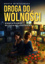 Droga do wolnosci. Kobieca podróz do zycia bez uzaleznienia