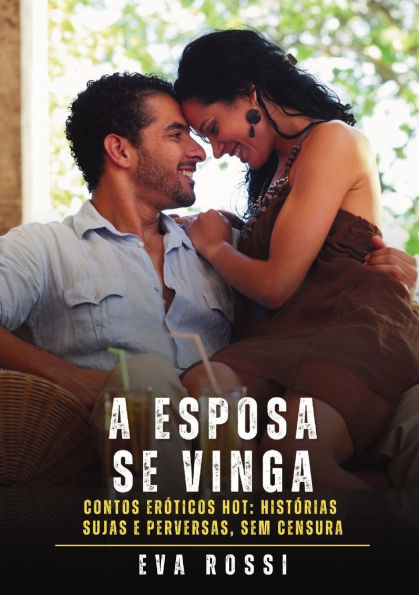 A Esposa se Vinga: Contos Erï¿½ticos Hot: Histï¿½rias Sujas e Perversas, sem Censura