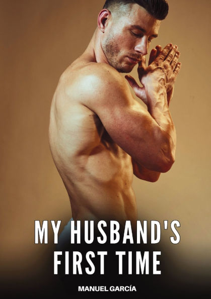 My husband's first time: Explicit Gay Erotic Short Stories for Men (Hot and Sexy)