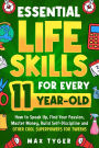 Essential Life Skills for Every 11-Year-Old: How to Speak Up, Find Your Passion, Master Money, Build Self-Discipline and Other Cool Superpowers for Tweens