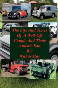 Title: The Day-To-Day Lives Of A Well-Off Couple And Their Autistic Son: Hardcover Version, Author: Wilbur Hay