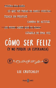 Books download itunes free Como ser feliz (y no perder la esperanza)How to Be Happy (or at Least Less Sad): A Creative Workbook by Lee Crutchley 9788401015694 iBook English version