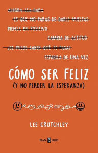 Como ser feliz (y no perder la esperanza)How to Be Happy (or at Least Less Sad): A Creative Workbook