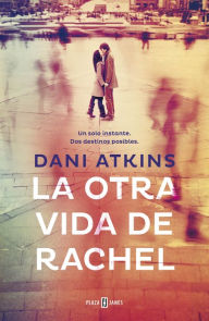 Title: La otra vida de Rachel, Author: Dani Atkins