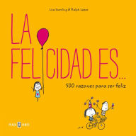 Title: La felicidad es... 500 razones para ser feliz, Author: Lisa Swerling