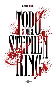 Title: Todo sobre Stephen King, Author: Ariel Bosi