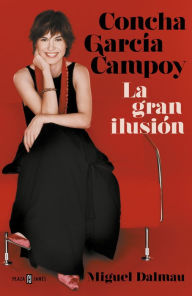 Title: Concha García Campoy. La gran ilusión, Author: Miguel Dalmau