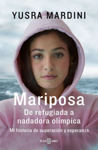 Title: Mariposa: De refugiada a nadadora olímpica. Mi historia de superación y esperanza, Author: Yusra Mardini