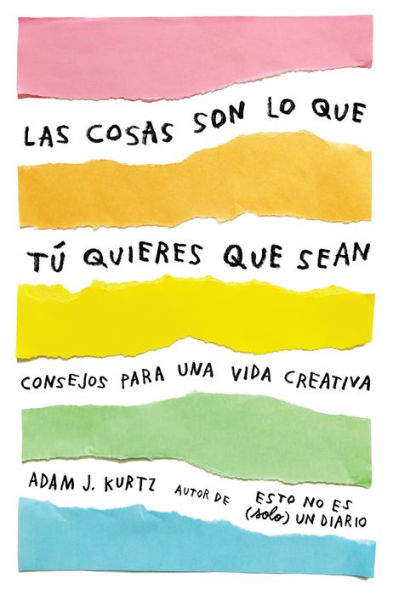 Las cosas son lo que tú quieres que sean: Consejos para una vida creativa