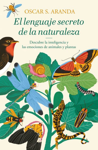 El lenguaje secreto de la naturaleza: Descubre la inteligencia y las emociones de animales y plantas