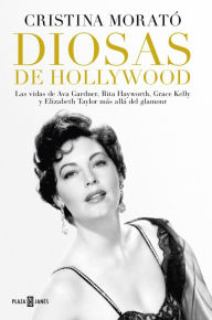 Title: Diosas de Hollywood: Las vidas de Ava Gardner, Grace Kelly, Rita Hayworth y Elizabeth Taylor más allá del glamour, Author: Cristina Morató