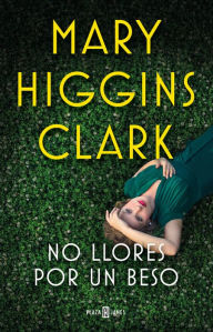 Title: No llores por un beso / Kiss The Girls And Make Them Cry, Author: Mary Higgins Clark
