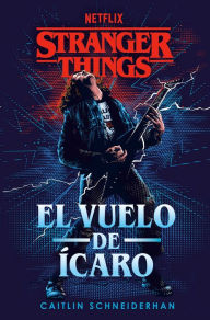 Textbooks for download free Stranger Things: El vuelo de Ícaro / Stranger Things: Icarus's Flight English version by Caitlin Schneiderhan 9788401024221 PDF