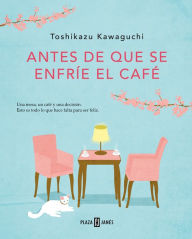 Title: Antes de que se enfríe el café (Antes de que se enfríe el café 1) / Before the Coffee Gets Cold, Author: Toshikazu Kawaguchi