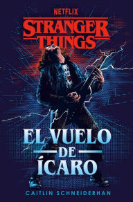 Title: Stranger Things: El vuelo de Ícaro: Una novela oficial de Stranger Things, Author: Caitlin Schneiderhan
