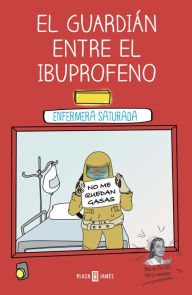 Title: El guardián entre el ibuprofeno, Author: Enfermera Saturada