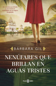 Title: Nenúfares que brillan en aguas tristes, Author: Bárbara Gil