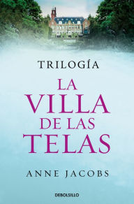 Title: Trilogía La villa de las telas (edición pack): La villa de las telas Las hijas de la villa de las telas El legado de la villa de las telas, Author: Anne Jacobs