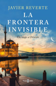 Title: La frontera invisible: Un viaje a Oriente, Author: Javier Reverte