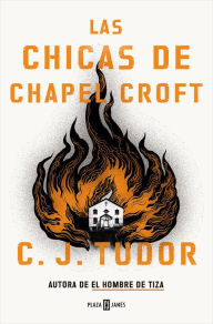 Title: Las chicas de Chapel Croft / The Burning Girls, Author: C.J. Tudor