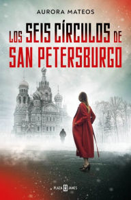 Title: Los seis círculos de San Petersburgo, Author: Aurora Mateos