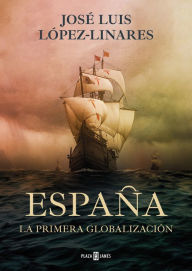 Title: España, la primera globalización / Spain, the First Globalization, Author: José Luis López-Linares del Campo