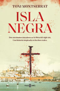 Title: Isla negra: Dos asesinatos macabros en la Ibiza del siglo XIX. Una historia inspirada en hechos reales, Author: Toni Montserrat