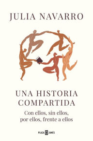 Title: Una historia compartida: Con ellos, sin ellos, por ellos, frente a ellos, Author: Julia Navarro