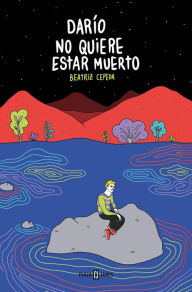 Title: Darío no quiere estar muerto, Author: Beatriz Cepeda Benito