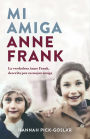 Mi amiga Anne Frank: La verdadera Anne Frank, descrita por su mejor amiga