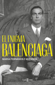 Title: El enigma Balenciaga / The Balenciaga Enigma, Author: MARÍA FERNÁNDEZ-MIRANDA