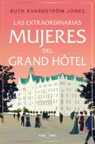 Title: Extraordinarias mujeres de Gran Hôtel / The Extraordinary Women of the Grand Hot el, Author: Ruth Kvarnström-Jones