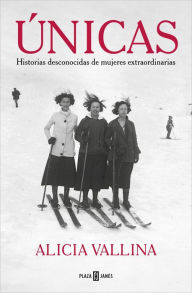 Title: Únicas: Historias desconocidas de mujeres extraordinarias, Author: Alicia Vallina