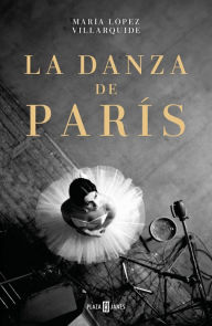 Title: La danza de Paris / The Dance in Paris, Author: Maria López Villarquide