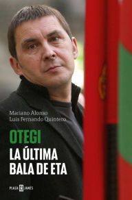 Title: Otegi: La última bala de ETA, Author: Mariano Alonso