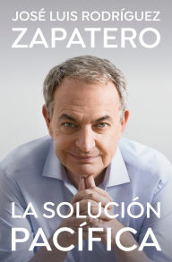Title: La solución pacífica, Author: José Luis Rodríguez Zapatero