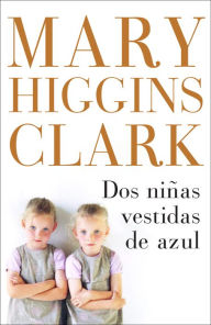 Title: Dos niñas vestidas de azul (Two Little Girls in Blue), Author: Mary Higgins Clark