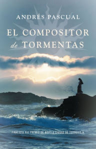 Title: El compositor de tormentas, Author: Andrés Pascual