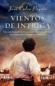 Title: Vientos de intriga: Una apasionante novela sobre los tumultuosos meses que precedieron al 2 de mayo, Author: José Calvo Poyato